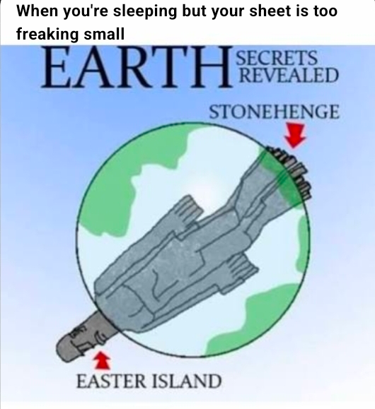 A humorous 'Earth Secrets Revealed' diagram showing Stonehenge and Easter Island moai statue connected in an anatomically suggestive way, captioned 'When you're sleeping but your sheet is too freaking small.'