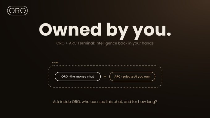 A dark promotional graphic for ORO displays the text 'Owned by you. ORO + ARC Terminal: intelligence back in your hands' with badges reading 'ORO · the money chat' and 'ARC · private AI you own'.