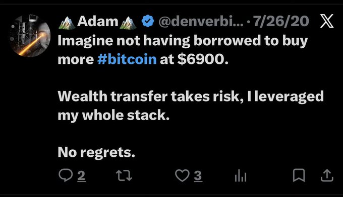 A screenshot of a tweet from 'Adam @denverbi...' dated 7/26/20 stating 'Imagine not having borrowed to buy more #bitcoin at $6900. Wealth transfer takes risk, I leveraged my whole stack. No regrets.'