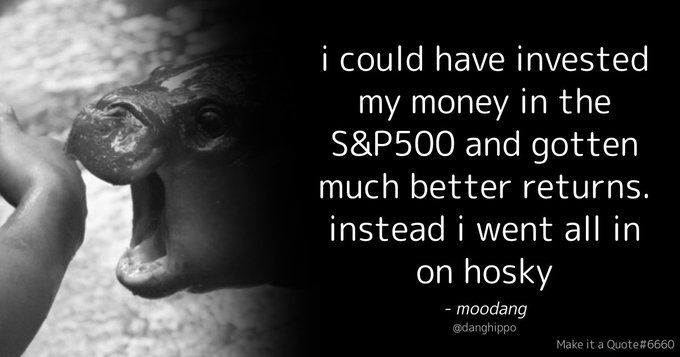 A black-and-white 'Make it a Quote' image (#6660) shows a hippopotamus with its mouth wide open, accompanied by text reading: 'i could have invested my money in the S&P500 and gotten much better returns. instead i went all in on hosky' — moodang (@danghipppo).