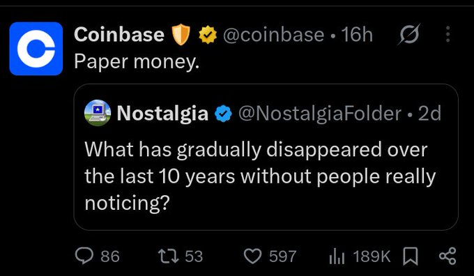 The image shows a tweet from Coinbase (@coinbase) posted 16 hours ago, with the brief reply "Paper money." quoting a 2-day-old post from Nostalgia (@NostalgiaFolder) asking "What has gradually disappeared over the last 10 years without people really noticing?" The tweet has 86 replies, 53 reposts, 597 likes, and 189K views, illustrating Coinbase's commentary on the gradual decline of physical cash as digital and cryptocurrency payment systems become more prevalent.