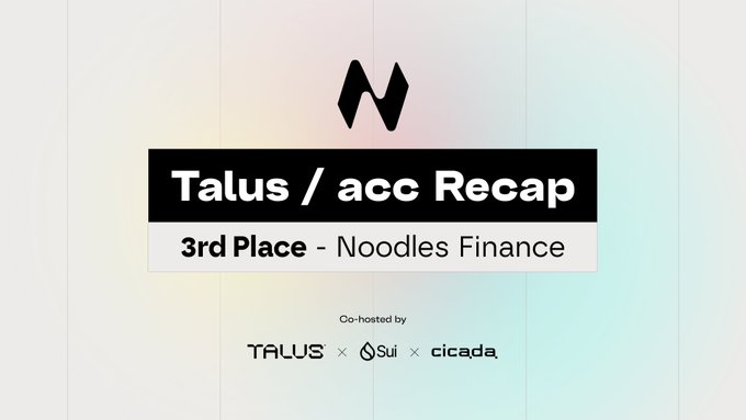A promotional graphic reads 'Talus / acc Recap - 3rd Place - Noodles Finance,' co-hosted by Talus, Sui, and Cicada.