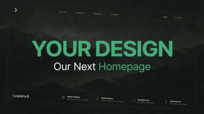 The image is a homepage design mockup featuring the bold green headline "YOUR DESIGN" above "Our Next Homepage," with navigation links for Products, Developers, Resources, and Company, along with Credible branding and feature highlights like Global Coverage, Multi-Currency, Developer First, and Lightning Fast. It relates to the post by showcasing the homepage redesign contest, inviting community members to submit their own designs for a chance to win $2,000 and collaborate with Credible.