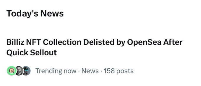 A news headline reads "Billz NFT Collection Delisted by OpenSea After Quick Sellout," showing 158 posts under the trending news category. The headline aligns with the post's complaint that OpenSea removed their NFT project following a successful sellout, highlighting the creator's frustration with the platform's action despite the collection's rapid success.