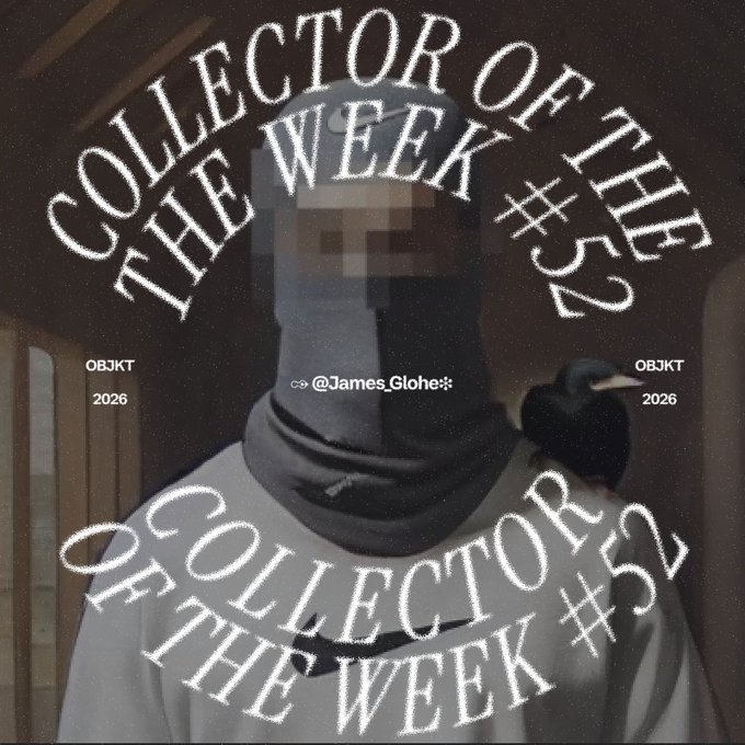 A person wearing a cap and face covering with a pixelated/blurred face area, overlaid with circular text 'COLLECTOR OF THE WEEK #52' and watermarks showing '@James_Glohe', 'OBJKT 2026'.
