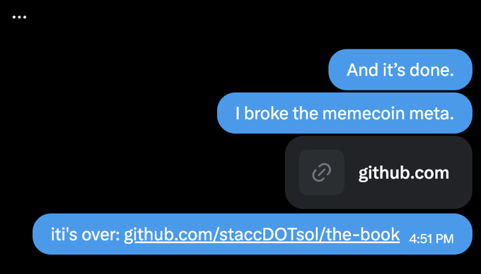A text message screenshot showing someone declaring "And it's done. I broke the memecoin meta," followed by a link preview for github.com and a final message reading "it's over: github.com/staccDOTsol/the-book" at 4:51 PM, aligning with the post's claim of "performance art" disrupting the memecoin space by releasing a book on GitHub.