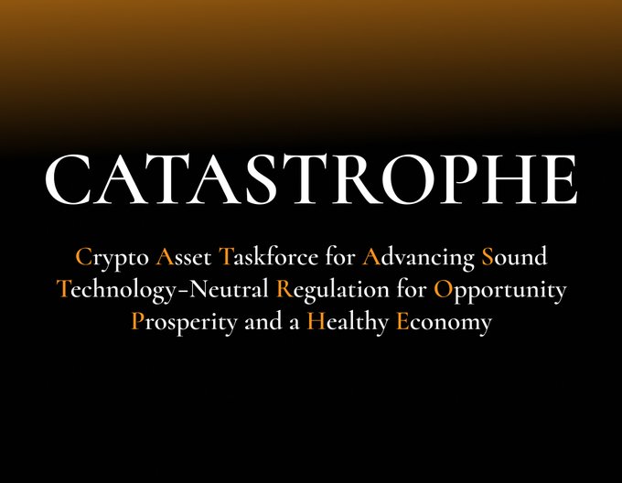 Image with text 'CATASTROPHE' in large white letters, followed by the acronym expanded as 'Crypto Asset Taskforce for Advancing Sound Technology-Neutral Regulation for Opportunity Prosperity and a Healthy Economy' on a dark brown gradient background.
