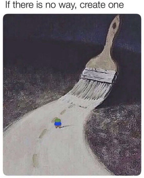 Motivational meme with text 'If there is no way, create one', depicting a large paintbrush painting a path through darkness with a small figure (resembling Doraemon) walking on the freshly painted trail.