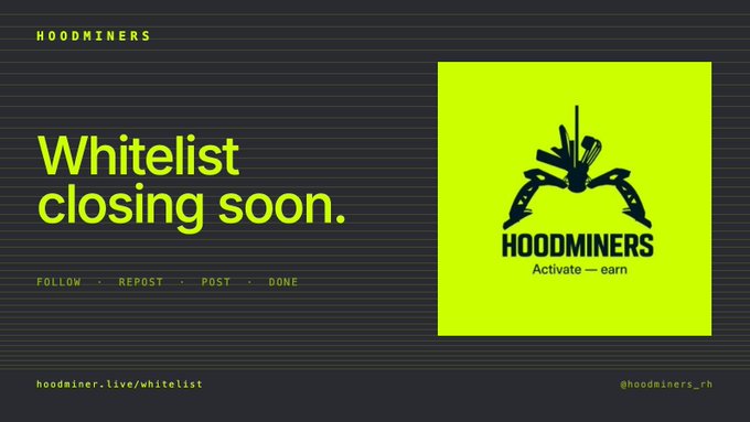 A promotional banner with neon yellow text 'Whitelist closing soon.' and instructions 'FOLLOW · REPOST · POST · DONE' for Hoodminers, featuring their pickaxe logo and the tagline 'Activate — earn'.