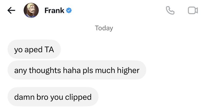 Instagram DM screenshot from a verified user named Frank containing the messages: 'yo aped TA', 'any thoughts haha pls much higher', and 'damn bro you clipped'.
