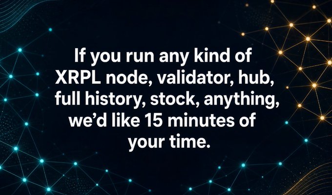 A dark blue graphic with glowing network nodes displays the text: 'If you run any kind of XRPL node, validator, hub, full history, stock, anything, we'd like 15 minutes of your time.'