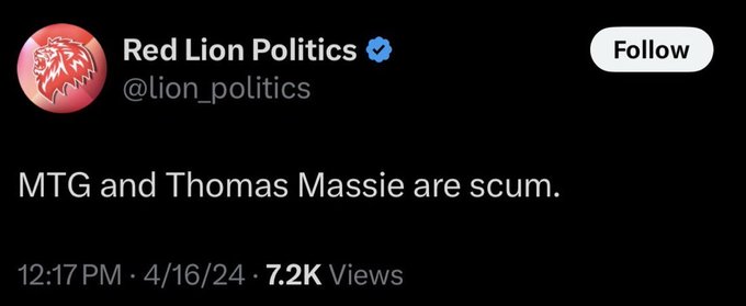 A tweet from verified account @lion_politics (Red Lion Politics) reading 'MTG and Thomas Massie are scum.' posted at 12:17 PM on 4/16/24 with 7.2K views.