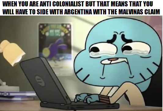 A meme featuring a crying Gumball character typing on a laptop, with text reading: 'WHEN YOU ARE ANTI COLONIALIST BUT THAT MEANS THAT YOU WILL HAVE TO SIDE WITH ARGENTINA WITH THE MALVINAS CLAIM'.