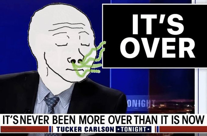 A Wojak-style meme edits Tucker Carlson's face on a news graphic reading "IT'S OVER" and "IT'S NEVER BEEN MORE OVER THAN IT IS NOW," attributed to "Tucker Carlson Tonight."
