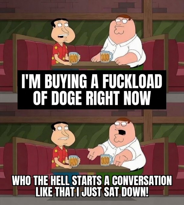 The image is a two-panel "Peter and Quagmire" meme from *Family Guy* in which Quagmire bursts in with the line "I'M BUYING A FUCKLOAD OF DOGE RIGHT NOW," prompting Peter's exasperated reply, "WHO THE HELL STARTS A CONVERSATION LIKE THAT I JUST SAT DOWN!" The humor plays on the original post's impulsive "I'm buying more $DOGE right now" sentiment, exaggerating the abruptness of diving into a Dogecoin purchase without any context or small talk.