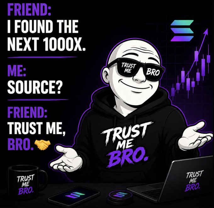 A crypto-themed meme featuring a cartoon man in sunglasses and a 'TRUST ME BRO' hoodie, with dialogue reading 'FRIEND: I FOUND THE NEXT 1000X. / ME: SOURCE? / FRIEND: TRUST ME, BRO,' alongside Solana-branded merchandise and a candlestick chart.
