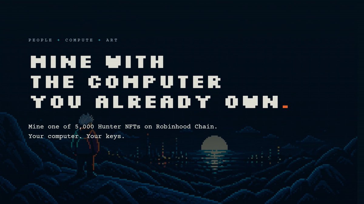 A pixel-art style promotional banner reading 'PEOPLE + COMPUTE + ART' and 'MINE WITH THE COMPUTER YOU ALREADY OWN. Mine one of 5,000 Hunter NFTs on Robinhood Chain. Your computer. Your keys.'