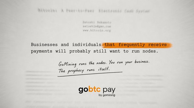 A stylized image of Satoshi Nakamoto's Bitcoin whitepaper with the highlighted line "that frequently receive payments" paired with handwritten-style text reading "GoMining runs the nodes. You run your business. The prophecy runs itself," followed by the "gobtc pay by gomining" logo. The visual reinforces the post's message by echoing a direct quote from the whitepaper to frame GoBTC Pay as the solution to the infrastructure challenge Satoshi himself anticipated.