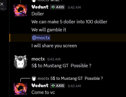 A Discord chat where users Vedant and moctx discuss gambling money, with messages reading "We can make 5 doller into 100 doller", "I will share you screen", and "5$ to Mustang GT Possible?"