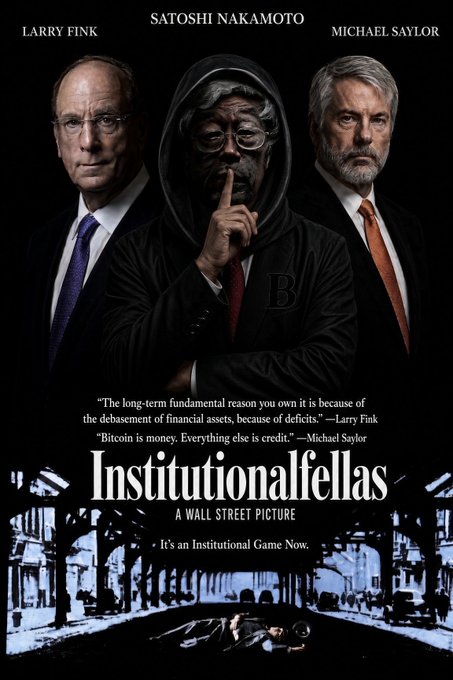 A poster titled 'InstitutionaIfellas' featuring men labeled 'LARRY FINK', 'SATOSHI NAKAMOTO', and 'MICHAEL SAYLOR' with quotes including 'Bitcoin is money. Everything else is credit.' and the tagline 'A WALL STREET PICTURE'.