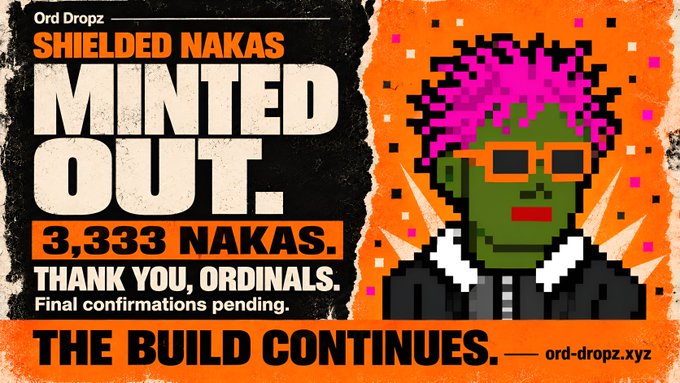 A vibrant pixel-art announcement featuring a green-skinned, pink-haired NFT character declares that the "Shielded Nakas" collection by Ord Dropz has completely minted out its 3,333 supply, with only ~86 pieces still awaiting mempool confirmations as noted in the accompanying post. The bold orange and black graphic emphasizes the successful sellout with the rallying message "THE BUILD CONTINUES," directing viewers to ord-dropz.xyz.