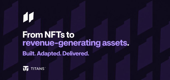 A dark purple promotional banner for "TITANS" features bold text reading "From NFTs to revenue-generating assets" with the tagline "Built. Adapted. Delivered." beneath, alongside the Titans logo—visually reinforcing the message about transforming NFTs into revenue-generating assets rather than simple profile pictures.