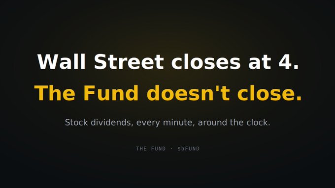 Promotional text on a black background reading 'Wall Street closes at 4. The Fund doesn't close. Stock dividends, every minute, around the clock.' for THE FUND ($bFUND).