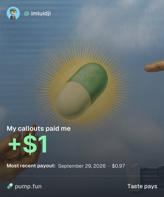 A social media post from "@imluidji" via pump.fun shows a glowing green and white capsule with text reading "My callouts paid me +$1" and "Most recent payout: September 29, 2026 · $0.97", tagged "Taste pays".