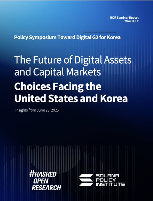 A blue cover page for an 'HOR Seminar Report 2026 JULY' titled 'Policy Symposium Toward Digital G2 for Korea: The Future of Digital Assets and Capital Markets - Choices Facing the United States and Korea,' featuring logos for Hashed Open Research and Solana Policy Institute.