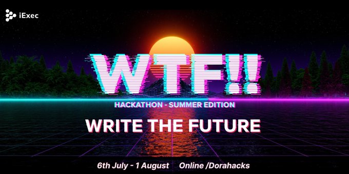 A promotional graphic for the 'iExec WTF!! Hackathon - Summer Edition' with the tagline 'WRITE THE FUTURE', dated 6th July - 1 August, Online/Dorahacks.