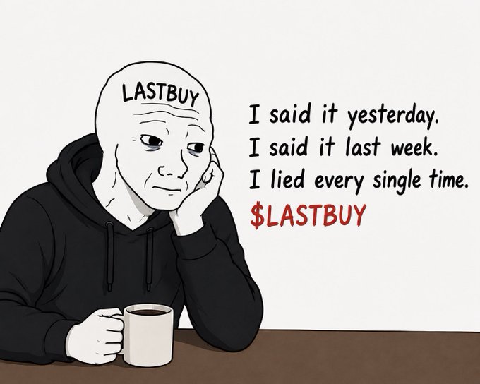 The image features an illustration of a man sitting at a table with a cup of coffee, wearing a hoodie that says "Last Buy" on his head. The caption below the illustration reads "I said it Yesterday. I said it last week. I lie every single time." This suggests that the man is making a claim about the product or service he has purchased and is now promoting to others.