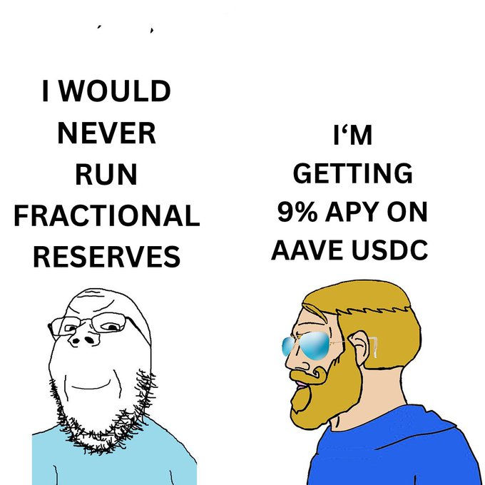 A Wojak-style meme contrasting two figures: one labeled 'I WOULD NEVER RUN FRACTIONAL RESERVES' showing a smug bearded man, and another labeled 'I'M GETTING 9% APY ON AAVE USDC' showing a crying bearded man with blue sunglasses.