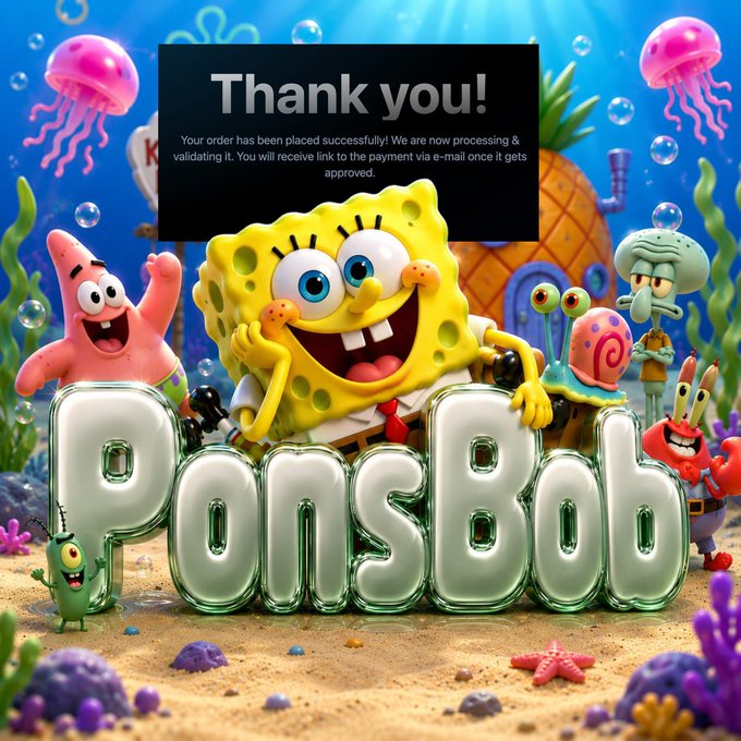A vibrant SpongeBob SquarePants-themed image features characters like Patrick, Gary, and Squidward gathered around shiny 3D "PonsBob" lettering, with a "Thank you!" order confirmation pop-up stating the order has been placed successfully and a payment link will be emailed upon approval—tied to the post's announcement of the $PONSBOB meme token being officially listed on DEX.