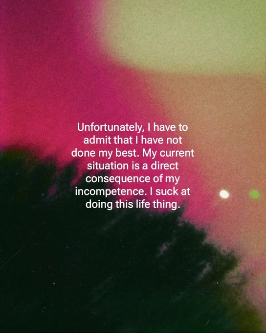 A quote against a grainy pink and green background reads: "Unfortunately, I have to admit that I have not done my best. My current situation is a direct consequence of my incompetence. I suck at doing this life thing."