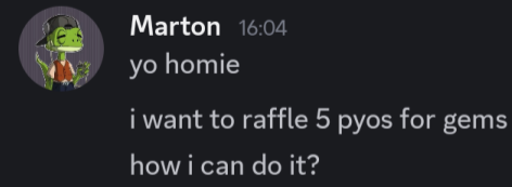A Discord message from user "Marton" at 16:04 reads, "yo homie, i want to raffle 5 pyos for gems, how i can do it?" This illustrates the community generosity highlighted in the post, showing a member asking how to raffle 5 Pyos NFTs for GEMs tokens back to the community.