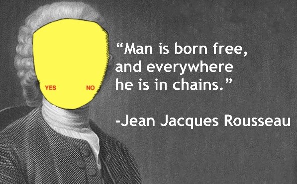 A black-and-white portrait of Jean-Jacques Rousseau with his face obscured by a yellow mask with 'YES' and 'NO' written on it, accompanied by his quote: 'Man is born free, and everywhere he is in chains.'