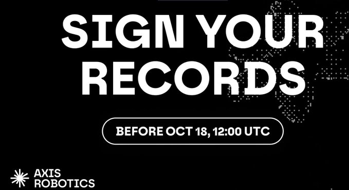 A black graphic with white text reading 'SIGN YOUR RECORDS' with a deadline of 'BEFORE OCT 18, 12:00 UTC' and the Axis Robotics logo.