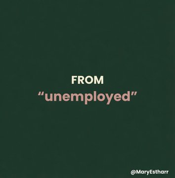 A dark green graphic displays the text "FROM 'unemployed'" in white and light pink lettering, with the handle "@MaryEstharr" in the bottom right corner. The minimalist design serves as a before-and-after teaser image, suggesting a transition from unemployment to upcoming success tied to the post's "big win" message.