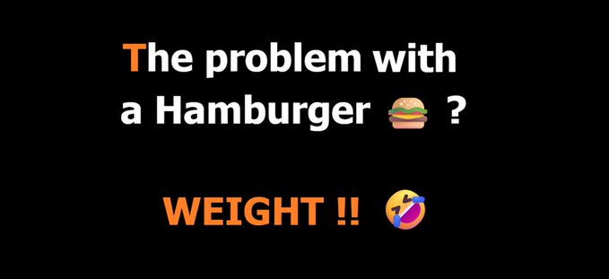A black meme image with text reading 'The problem with a Hamburger 🍔 ?' followed by 'WEIGHT !! 🤣' in orange.