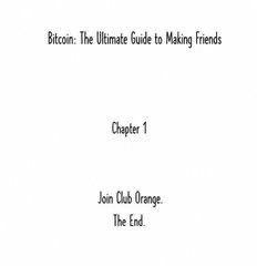 A minimalist book cover or chapter page titled 'Bitcoin: The Ultimate Guide to Making Friends,' with 'Chapter 1' reading 'Join Club Orange. The End.'