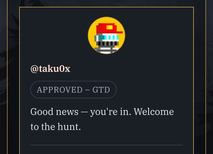 A dark digital notification card with a pixel art avatar wearing a red cap and sunglasses, displaying the username '@taku0x', a status badge 'APPROVED - GTD', and the message 'Good news — you're in. Welcome to the hunt.'