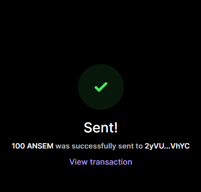 A transaction confirmation screen displays "Sent!" with a green checkmark, indicating that 100 ANSEM was successfully sent to the wallet address 2yVU...VhYC, with a "View transaction" link available. This confirms the sender's message of sending 100 $ANSEM tokens to a recipient.