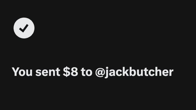 A black screen displays a gray checkmark icon and the text 'You sent $8 to @jackbutcher'.