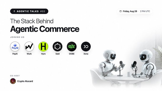 A promotional graphic for 'Agentic Talks #02 - The Stack Behind Agentic Commerce' on Friday, Aug 28 at 2 PM UTC, featuring company logos including PayAI, Wurk, Hyre, Said, OOBE, Xona, and co-host Crypto Alucard.