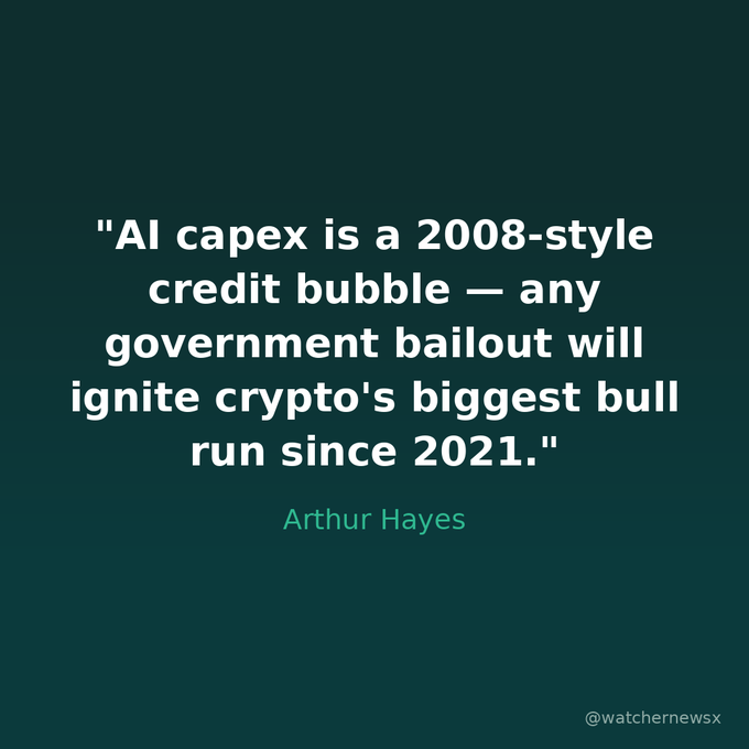 A dark green graphic with white text quoting Arthur Hayes: "AI capex is a 2008-style credit bubble — any government bailout will ignite crypto's biggest bull run since 2021."