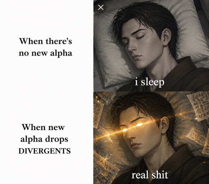 A two-panel meme showing an anime-style male character sleeping ('i sleep') and then awakening with glowing eyes ('real shit') surrounded by papers with characters, captioned 'When there's no new alpha' vs 'When new alpha drops DIVERGENTS'.