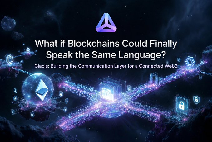 A cosmic-themed graphic featuring a central lock icon connected by glowing chains to Ethereum and other blockchain symbols, with the headline "What if Blockchains Could Finally Speak the Same Language? Glacis: Building the Communication Layer for a Connected Web3," visually reinforcing the post's message about Glacislabs enabling seamless cross-blockchain communication.
