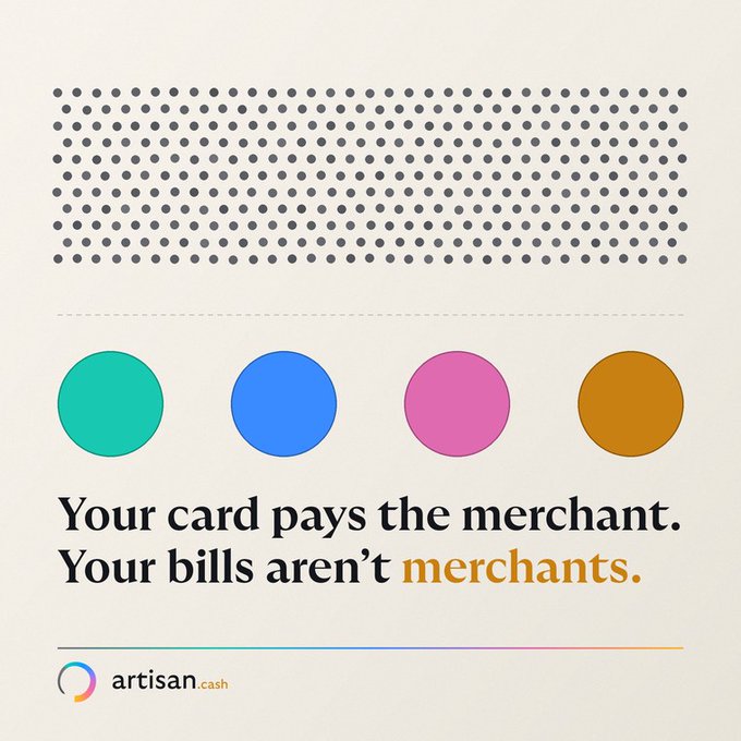 An advertisement for artisan.cash features four colored circles (teal, blue, pink, and orange) below a dotted pattern, with the text: 'Your card pays the merchant. Your bills aren't merchants.'