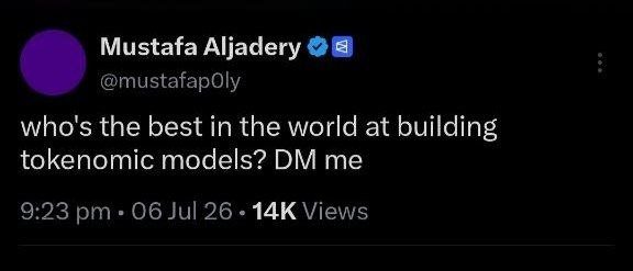 Tweet from Mustafa Aljadery (@mustafaP0ly) reading 'who's the best in the world at building tokenomic models? DM me', posted 9:23 pm on 06 Jul 26 with 14K views.