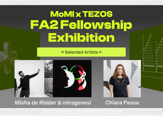 Promotional graphic for the MoMI x Tezos FA2 Fellowship Exhibition, featuring photos of selected artists Misha de Ridder with miragenesi and Chiara Passa, displayed against a green background with the heading "Selected Artists" and accompanying digital/ASCII art elements.